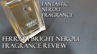 Ferrari Bright Neroli Fragrance  Cologne Review Awesome Neroli Frag [upl. by Dnomhcir]