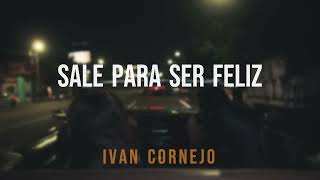 SALE PARA SER FELIZ IVAN CORNEJO LETRA [upl. by Crary]