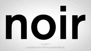 How To Pronounce Noir [upl. by Humfrey]