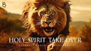 Holy Spirit Take Over  Prophetic Warfare Prayer Instrumental [upl. by Ihel]