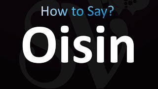 How to Pronounce Oisin Correctly [upl. by Ardelia]