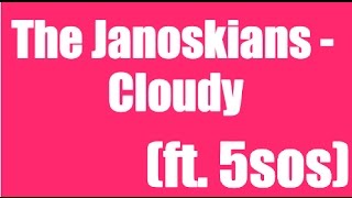 The Janoskians  Cloudy ft 5sos lyrics [upl. by Nitsej]