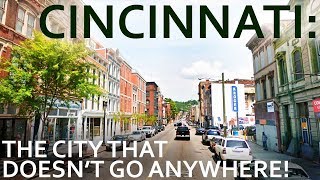 Cincinnati  The City That Doesnt Go Anywhere [upl. by Relyc870]