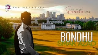 Bondhu Bondhu Bondhure  Smak Azad  Friendship Day Special  Official Video [upl. by Ydnagrub]