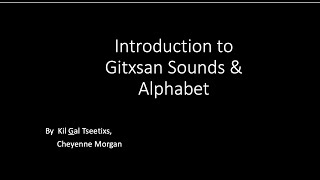 Sounds and Alphabet of the Gitxsan Language Sim Algyax [upl. by Ardekan]