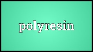 Polyresin Meaning [upl. by Ainekahs]