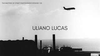 Alex Coghe presents THE MASTERS OF STREET PHOTOGRAPHY EPISODE 139 ULIANO LUCAS [upl. by Inoliel]