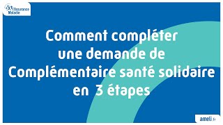 Comment compléter une demande de Complémentaire santé solidaire en 3 étapes [upl. by Weksler]