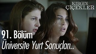 Üniversite yurt sonuçları  Kırgın Çiçekler 91 Bölüm [upl. by Susejedesoj204]