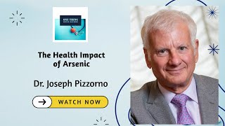 Episode 107 Arsenic and Your Health Expert Advice from Dr Joe Pizzorno [upl. by Maximo]