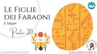 LE FIGLIE DEI FARAONI parte 20  E Salgari 🎧 Audiolibro in Diretta 📖 [upl. by Neron119]