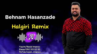 Behnam Hasanzade  Halgiri Remix Tam Versiya [upl. by Leile623]