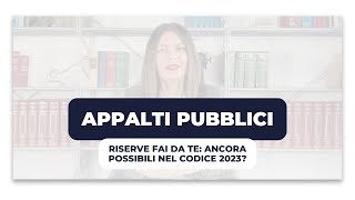 APPALTI PUBBLICI Riserve fai da te Ancora possibili nel codice 2023 [upl. by Viafore]