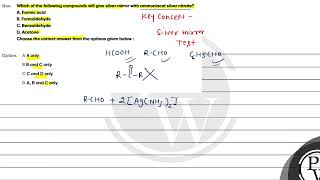 Which of the following compounds will give silver mirror with ammoniacal silver nitrateA Formic [upl. by Eille]