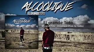 ElGRANDE TOTO  ALCOOLIQUE  PROD BY HADES  2019 [upl. by Haldan]