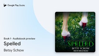 Spelled Book 1 by Betsy Schow · Audiobook preview [upl. by Giark]