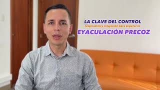 La clave es el control Respiración y relajación para superar la Eyaculación Precoz [upl. by Bunow]