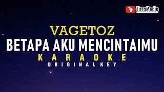 betapa aku mencintaimu  vagetoz karaoke [upl. by Eanaj534]