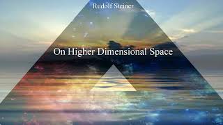 On Higher Dimensional Space by Rudolf Steiner [upl. by Vish]