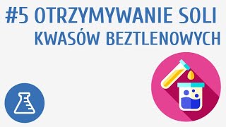 Otrzymywanie soli kwasów beztlenowych 5  Sole [upl. by Notyalc175]