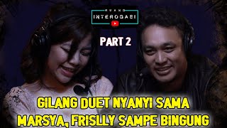 RUANG INTEROGASI GILANG DUET NYANYI SAMA MARSYA FRISLLY SAMPE BINGUNG [upl. by Naibaf]