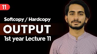 11OutputOutput Devices  Softcopy and Hardcopy Output  1st Year ICS amp FA IT  Lecture 11 [upl. by Citron]