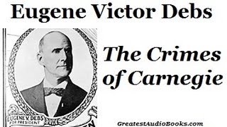 EUGENE V DEBS quotThe Crimes of Carnegiequot FAMOUS SPEECH  FULL Audio Book  Greatest Audio Books [upl. by Anawek]