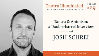 Ep 29  Tantra and Animism a twoway interview with Josh Schrei [upl. by Eugenle]