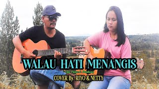 Walau Hati Menangis  Cipt Pance Pondaag  Cover By Riyo amp Netty [upl. by Maggio]