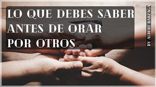 COMO ORAR E INTERCEDER POR ALGUIEN EN ORACION SEGUN LA BIBLIA  ORAR POR OTROS  PUEDO INTERCEDER [upl. by Carrel366]