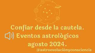 Confiar desde la cautela ✨Eventos astrológicos agosto 2024🌟🌸 [upl. by Noryb]