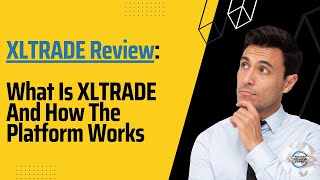 XLTRADE Review What Is XLTRADE And How The Platform Works [upl. by Gaw244]