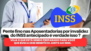 PENTE FINO Nas Aposentadorias por invalidez do INSS antecipado é verdade isso [upl. by Lennahs255]