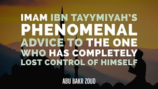 Imam Ibn Tayymiyahs Phenomenal Advice To Who Has Completely Lost Control Of Himself  Abu Bakr Zoud [upl. by Lyred]