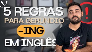 5 REGRAS DO GERÚNDIO  ING NO INGLÊS [upl. by Zenas]