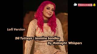 Dil Tutteya  Lofi Version  Jasmine Sandlas  Midnight Whispers [upl. by Jun]