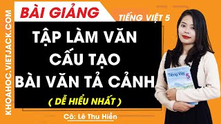 Tập làm văn Cấu tạo bài văn tả cảnh  Tiếng Việt lớp 5  Cô Lê Thu Hiền DỄ HIỂU NHẤT [upl. by Llednik]