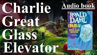 Audio Book  Charlie and the Great Glass Elevator  Roald Dahl [upl. by Ahsir]