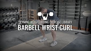 Barbell Wrist Curl  Olympic Weightlifting Exercise Library [upl. by Yl]