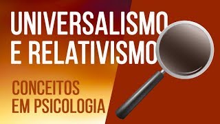 UNIVERSALISMO E RELATIVISMO  SÉRIE CONCEITOS EM PSICOLOGIA [upl. by Gnaig]