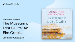 The Museum of Lost Quilts An Elm Creek Quilts… by Jennifer Chiaverini · Audiobook preview [upl. by Samale]