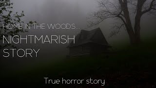 HOME IN THE WOODS  TRUE Horror Story  Bedtime story [upl. by Ialokin]