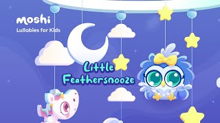 Sleep Lullabies for Babies – Little Feathersnooze  Moshi Kids [upl. by Celinka]