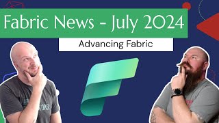 Fabric News  July 2024  Advancing Fabric [upl. by Etnod]