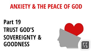 Anxiety and the Peace of God Part19 TRUST GOD’S SOVEREIGNTY amp GOODNESS [upl. by Petty]