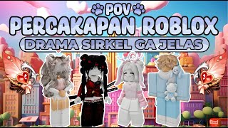 POV PERCAKAPAN ROBLOX✨Drama Sirkel Paling Ga Jelas🤔 [upl. by Espy]