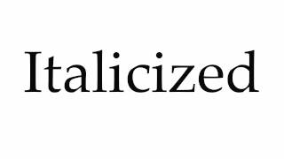 How to Pronounce Italicized [upl. by Leizahaj]