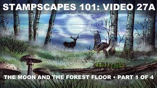 Stampscapes 101 Video 27A The Moon and the Forest Floor Part 1 of 4 [upl. by Eatnahs]