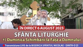 🔴 LIVE 6 08 2023  Sfânta Liturghie  Duminica Schimbării la Față a Domnului  Sf Nicolae Dintro Zi [upl. by Marv]