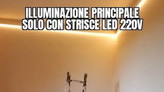 Illuminazione PRINCIPALE SOLO CON STRISCE LED 220V [upl. by Argela]